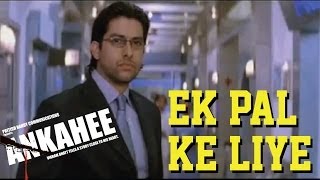 Ankahee  Ek Pal Ke Liye [upl. by Seth]