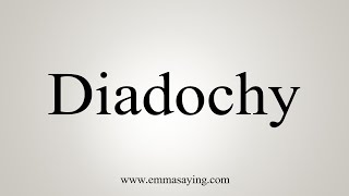 How To Say Diadochy [upl. by Yerdua556]