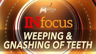 INFOCUS  Weeping amp Gnashing of Teeth [upl. by Sivrep]