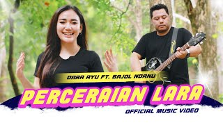 Dara Ayu X Bajol Ndanu  Perceraian Lara Official Music Video [upl. by Norvol243]