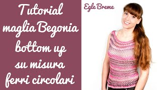 Tutorial maglia Begonia bottom up su misura ferri circolari [upl. by Draude]