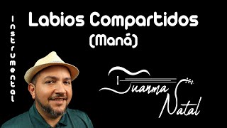 Labios Compartidos Maná INSTRUMENTAL  Juanma Natal  Classic  Guitar  Covers  Lyrics [upl. by Ewell]