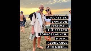 Giocast 18  Envision Festival The Breath Source Launch Music Abundance and more [upl. by Tidwell134]