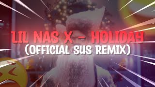 Lil Nas X  HOLIDAY Official Sus Remix [upl. by Onyx]