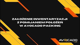 Założenie Inwentaryzacji z Pomijaniem Położeń  Inwentaryzacja w AVOCADO Packing Mini [upl. by Aznola]