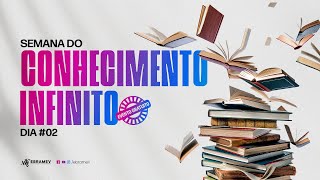 SEMANA DO CONHECIMENTO INFINITO  Dia 02 [upl. by Voorhis]