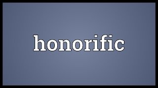 Honorific Meaning [upl. by Ahser]