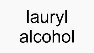 How to pronounce lauryl alcohol [upl. by Abana740]