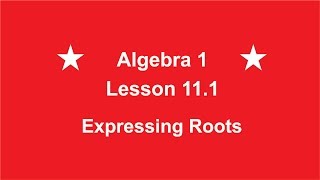 Algebra 1 Lesson 111 Expressing Roots [upl. by Drugge]