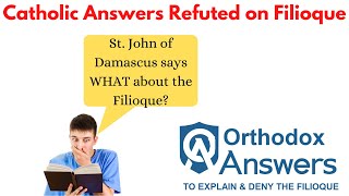 Catholic Answers Refuted on the Filioque [upl. by Ayadahs]