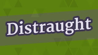 DISTRAUGHT pronunciation • How to pronounce DISTRAUGHT [upl. by Rinna]