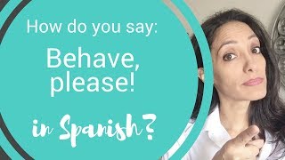 How to say quotBehavequot in Spanish [upl. by Liggett499]