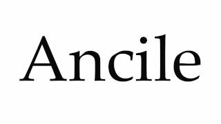 How to Pronounce Ancile [upl. by Leseil]