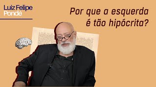 Por que a esquerda é tão hipócrita  Luiz Felipe Pondé [upl. by Otter882]