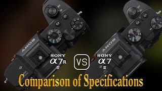 Sony A7R IV vs Sony A7 III A Comparison of Specifications [upl. by Johnsson]