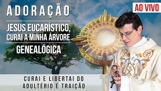 JESUS EUCARÍSTICO CURAI A MINHA ÁRVORE GENEALÓGICA  CURAI E LIBERTAI DO ADULTÉRIO E TRAIÇÃO [upl. by Halley]