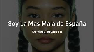 Bb Trickz amp Bryant LR  Soy La Mas Mala de España Lyrics [upl. by Daisi]