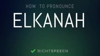 Elkanah  How to pronounce Elkanah [upl. by Alberic]