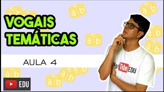 Estrutura das Palavras  Aula 4  Vogais temáticas nominais e verbais [upl. by Siuoleoj]