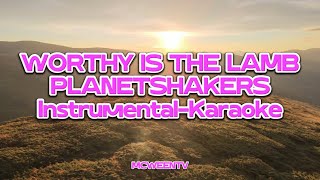 WORTHY IS THE LAMB by PLANETSHAKERS  INSTRUMENTAL  KARAOKE [upl. by Zirkle]