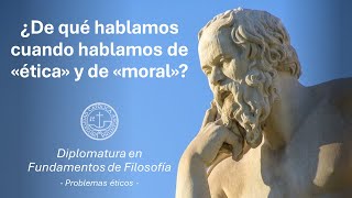 ¿De qué hablamos cuando hablamos de ética y moral Diplomatura en Fundamentos de Filosofía UCA [upl. by Labana988]