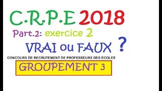 corrigé CRPE 2018 groupement 3 Maths Ex2 vrai ou faux [upl. by Bouldon13]