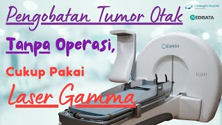 Pengobatan Tumor Otak TANPA Operasi Cukup Dilaser Gamma  Gleneagles Kuala Lumpur [upl. by Eesac]