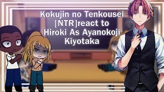 NTR Kokujin no Tenkousei react to Hiroki as Ayanokoji Kiyotaka [upl. by Yentiw]