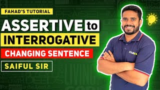 03 Assertive to Interrogative  SSC amp HSC English  Changing Sentence  Fahads Tutorial SaifulSir [upl. by Peale]