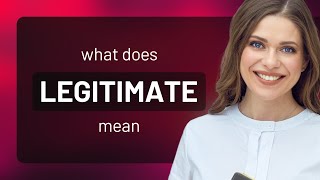 Legitimate • definition of LEGITIMATE [upl. by Dnamra263]