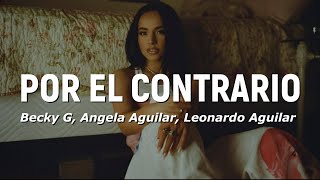 Becky G Angela Aguilar Leonardo Aguilar  Por El Contrario LetraLyrics [upl. by Vizzone]