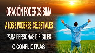 ORACIÓN PODEROSÍSIMA A LOS 3 PODERES CELESTIALES PARA PERSONAS DIFÍCILES O CONFLICTIVAS [upl. by Oiziruam]