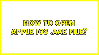 How to open Apple iOS AAE file 3 Solutions [upl. by Saimon]