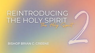 Reintroducing The Holy Spirit  Part 2  Bishop Brian Greene [upl. by Clerk5]