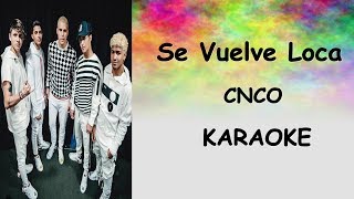 CNCO  Se Vuelve Loca  Karaoke  Letra [upl. by Neibaf328]