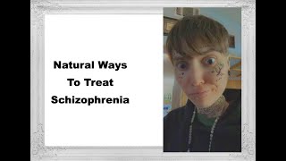 Natural Ways To Treat Schizophrenia [upl. by Nosneh534]