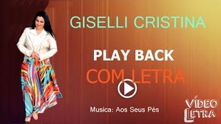 Giselli Cristina  Aos Seus Pés  Playback Com Letra [upl. by Meuser]