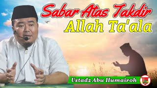 SABAR ATAS TAKDIR ALLAH TAALAUSTADZ ABU HUMAIROH KajianOnline744 [upl. by Kaz]