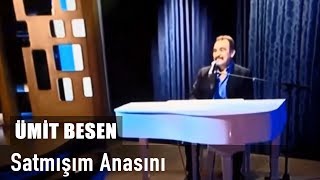 Ümit Besen  Satmışım Anasını Ben Bu Dünyanın [upl. by Aietal]