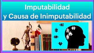 Imputabilidad y las Causas de Inimputabilidad Acción Libre en su Causa [upl. by Glaab]