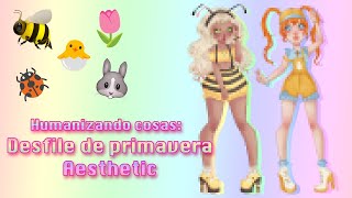 Humanizando cosas l Desfile de primavera ✨aesthetic✨ [upl. by Durant]