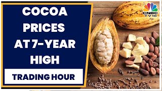 Cocoa Prices Surge To 7Year High On Bean Shortage In Ivory Coast  Trading Hour  CNBCTV18 [upl. by Crow]