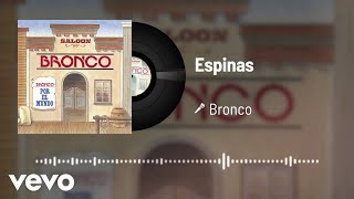 Bronco  Espinas Audio [upl. by Brosine678]