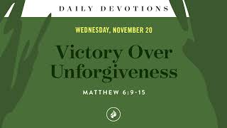 Victory Over Unforgiveness – Daily Devotional [upl. by Karen797]