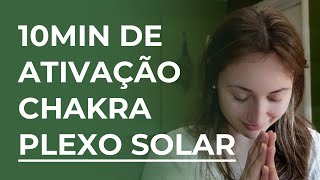 Meditação Guiada Chakra Plexo Solar Fonte de Poder Pessoal  10MIN DE ATIVAÇÃO CHAKRA PLEXO SOLAR [upl. by Billye]