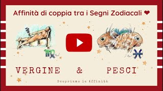 💕 Affinità di Coppia tra i Segni Zodiacali  ♍ Vergine amp ♓ Pesci [upl. by Athene]