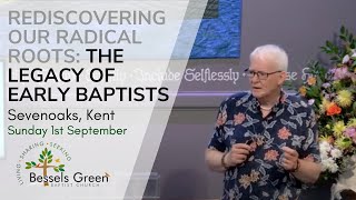 Rediscovering Our Radical Roots The Legacy of Early Baptists [upl. by Anelegna]