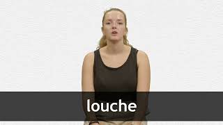 How to pronounce LOUCHE in French [upl. by Yentnuoc173]