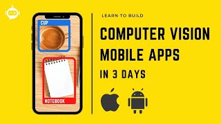 Learn to build Computer Vision Mobile Apps in 3 DAYS  iOS and Android [upl. by Darcey117]