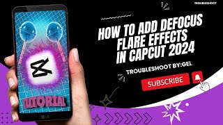 HOW TO ADD DEFOCUS FLARE EFFECTS IN CAPCUT 2024  STEP BY STEP TUTORIAL  TROUBLESHOOT BYGEL [upl. by Warder]